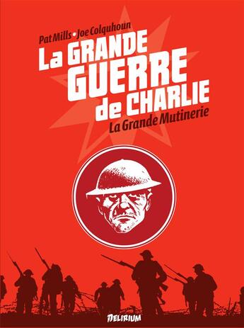 Couverture du livre « La grande guerre de Charlie Tome 7 : la grande mutinerie » de Joe Colquhoun et Pat Mills aux éditions Delirium Editions