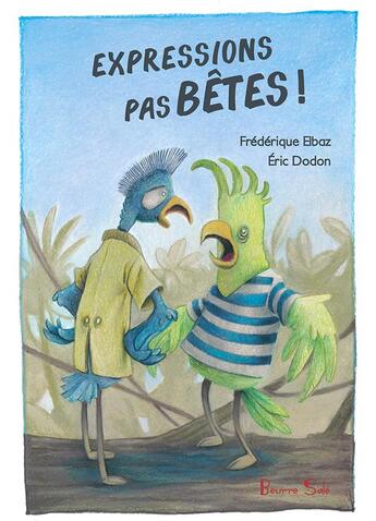Couverture du livre « Expressions pas bêtes ! » de Eric Dodon et Frederique Elbaz aux éditions Beurre Sale
