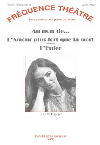 Couverture du livre « Revue fréquence théâtre n.15 : au nom de... ; l'amour plus fort que la mort ; l'enfer » de Pierrette Dupoyet aux éditions La Traverse