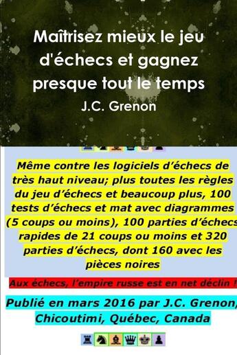 Couverture du livre « Maitrisez mieux le jeu d'echecs et gagnez presque tout le temps » de Grenon J.C. aux éditions Lulu