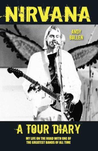 Couverture du livre « Nirvana - A Tour Diary: My Life on the Road with One of the Greatest B » de Bollen Andy aux éditions Blake John Digital