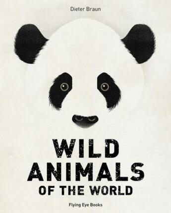 Couverture du livre « WILD ANIMALS OF THE WORLD » de Dieter Braun aux éditions Flying Eye Books