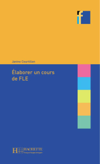 Couverture du livre « Elaborer un cours de FLE » de Janine Courtillon aux éditions Hachette Fle