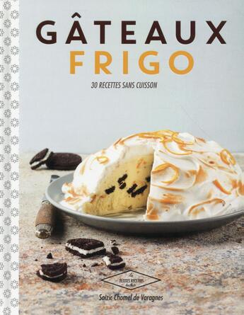 Couverture du livre « Gâteaux frigo » de Soizic Chomel De Varagnes aux éditions Hachette Pratique