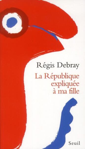 Couverture du livre « La republique expliquee a ma fille » de Regis Debray aux éditions Seuil