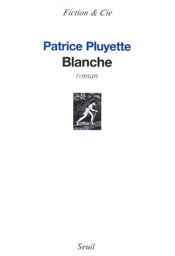 Couverture du livre « Blanche » de Patrice Pluyette aux éditions Seuil