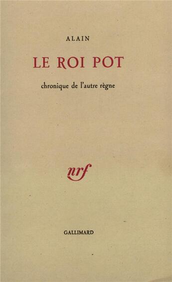 Couverture du livre « Le roi pot ; chronique de l'autre règne » de Alain aux éditions Gallimard