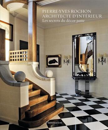 Couverture du livre « Pierre-Yves Rochon, architecte d'intérieur ; les secrets du décor juste » de Sarramon Christian aux éditions Flammarion