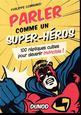 Couverture du livre « Parler comme un super-héros ; 100 répliques cultes pour devenir invincible » de Philippe Lombard aux éditions Dunod