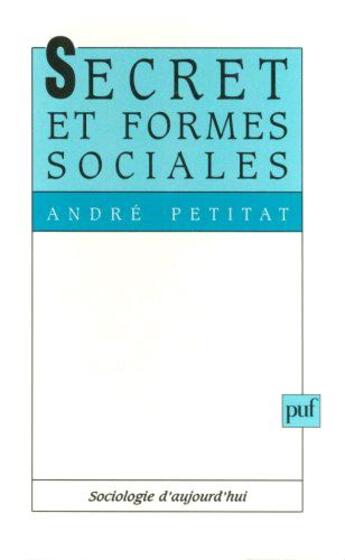 Couverture du livre « Secret et formes sociales » de Andre Petitat aux éditions Puf