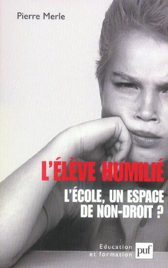 Couverture du livre « L'eleve humilie - l'ecole, un espace de non-droit ? » de Pierre Merle aux éditions Puf