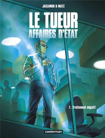 Couverture du livre « Le tueur, affaires d'Etat Tome 1 : traitement négatif » de Luc Jacamon et Matz aux éditions Casterman