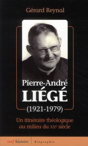 Couverture du livre « Pierre-André Liégé (1921-1979) un itinéraire théologique au milieu du XXe siècle » de Gerard Reynal aux éditions Cerf