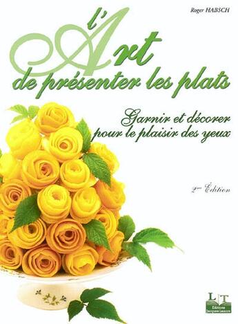 Couverture du livre « L'art de présenter les plats ; garnir et décorer pour le plaisir des yeux » de Habsch Roger aux éditions Delagrave