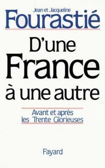 Couverture du livre « D'une France à une autre : Avant et après les Trente Glorieuses » de Fourastie aux éditions Fayard