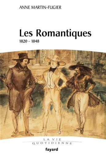 Couverture du livre « Les Romantiques : 1820-1848 » de Anne Martin-Fugier aux éditions Fayard