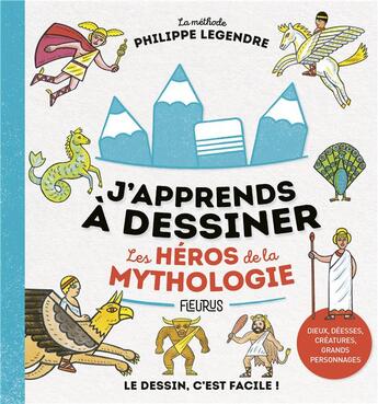 Couverture du livre « J'apprends à dessiner : les héros de la mythologie » de Philippe Legendre aux éditions Fleurus