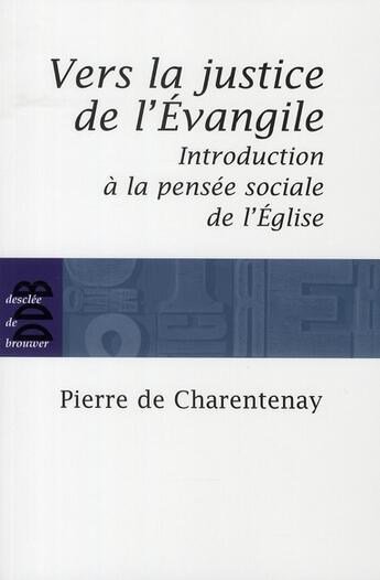 Couverture du livre « Vers la justice de l'Evangile ; introduction à la pensée sociale de l'Eglise » de Pierre De Charentenay aux éditions Desclee De Brouwer