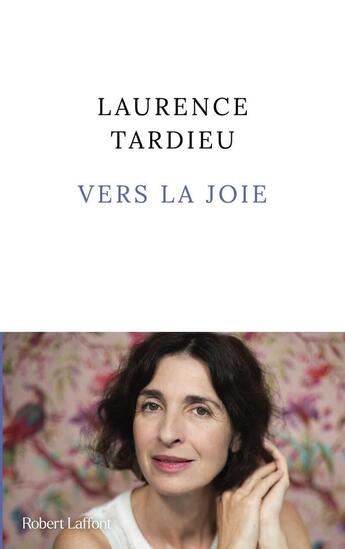 Couverture du livre « Vers la joie » de Laurence Tardieu aux éditions Robert Laffont