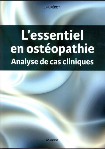 Couverture du livre « L'essentiel en ostéopathie ; analyse de cas cliniques » de Jean-Francois Perot aux éditions Maloine