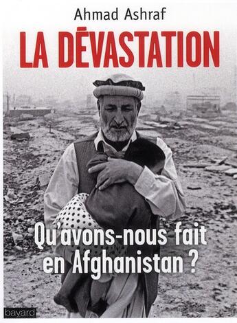 Couverture du livre « La dévastation ; qu'avons nous fait en Afghanistan ? » de Ahmad Ashraf aux éditions Bayard