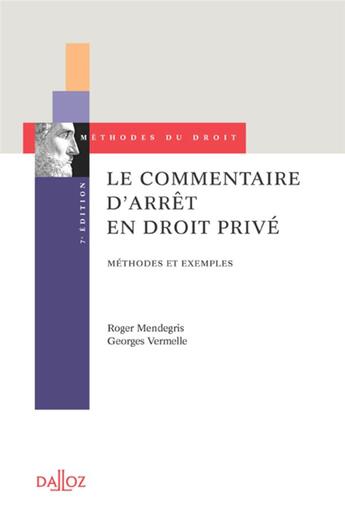 Couverture du livre « Le commentaire d'arrêt en droit privé. 7e éd. - Méthodes et exemples (7e édition) » de Roger Mendregris et Georges Vermelle aux éditions Dalloz