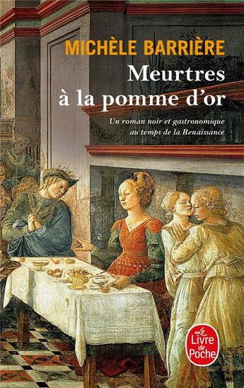 Couverture du livre « Meurtres à la pomme d'or ; roman noir et gastronomique au temps de la renaissance » de Michele Barriere aux éditions Le Livre De Poche