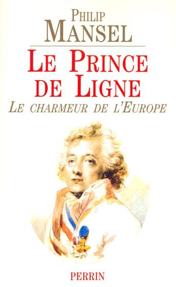 Couverture du livre « Le prince de ligne le charmeur de l'Europe, 1735-1814 » de Philip Mansel aux éditions Perrin