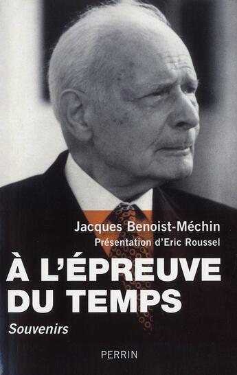Couverture du livre « À l'épreuve du temps ; souvenirs » de Jacques Benoist-Mechin aux éditions Perrin
