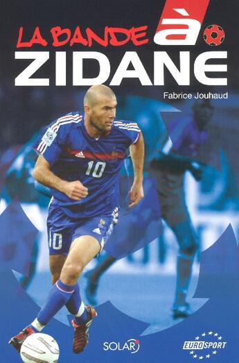 Couverture du livre « La bande a zidane » de Fabrice Jouhaud aux éditions Solar