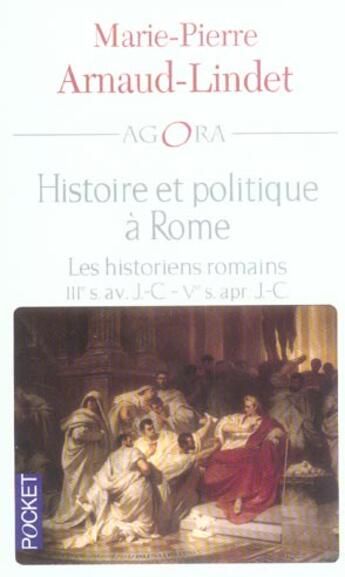 Couverture du livre « Histoire Et Politique A Rome ; Les Historiens Romains Iii Siecle Avant J-C - V Siecle Apres J-C » de Marie-Pierre Arnaud-Lindet aux éditions Pocket