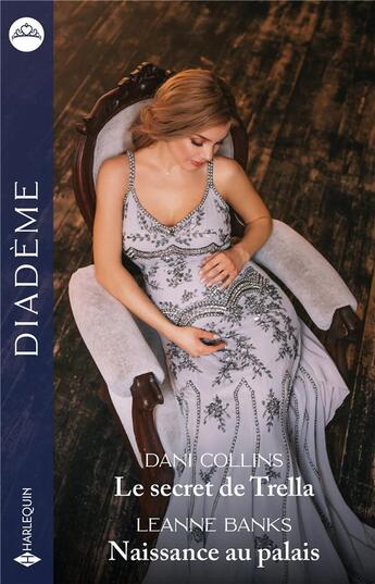 Couverture du livre « Le secret de Trella ; Naissance au palais » de Leanne Banks et Dani Collins aux éditions Harlequin