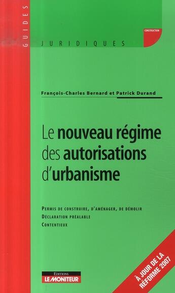 Couverture du livre « Le nouveau régime des autorisations d'urbanisme ; 100 questions » de Patrick Durand et Francois-Charles Bernard aux éditions Le Moniteur