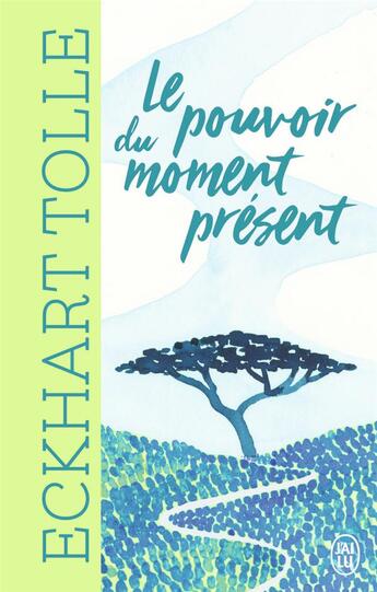 Couverture du livre « Le pouvoir du moment present » de Eckhart Tolle aux éditions J'ai Lu