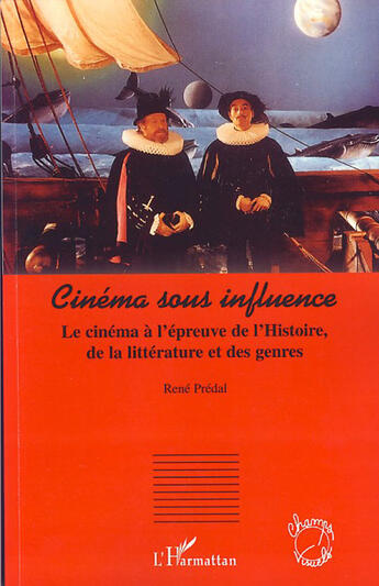 Couverture du livre « Cinéma sous influence ; le cinéma à l'épreuve de l'histoire, de la littérature et des genres » de Rene Predal aux éditions L'harmattan