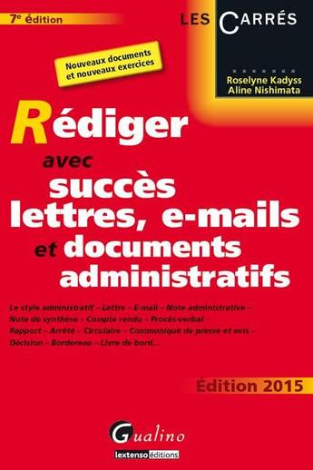 Couverture du livre « Rédiger avec succès lettres, e-mails et documents administratifs (édition 2015) » de Aline Nishimata et Roselyne Kadyss aux éditions Gualino