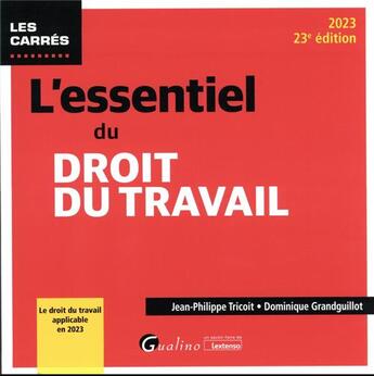 Couverture du livre « L'essentiel du droit du travail : le droit du travail applicable en 2023 (23e édition) » de Dominique Grandguillot et Jean-Philippe Tricoit aux éditions Gualino