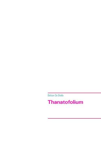 Couverture du livre « Thanatofolium » de Beltion De Braila aux éditions Books On Demand