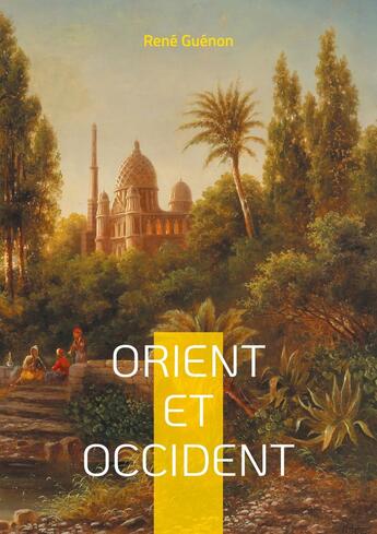 Couverture du livre « Orient et Occident : Dialogue entre deux mondes » de Rene Guenon aux éditions Books On Demand