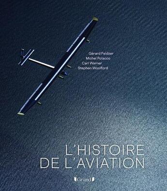 Couverture du livre « L'histoire de l'aviation » de Stephen Woolford et Carl Warner et Gerard Feldzer aux éditions Grund