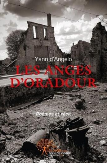 Couverture du livre « Les anges d'oradour - poemes et recit de yann d'angelo » de Yann D Angelo aux éditions Edilivre