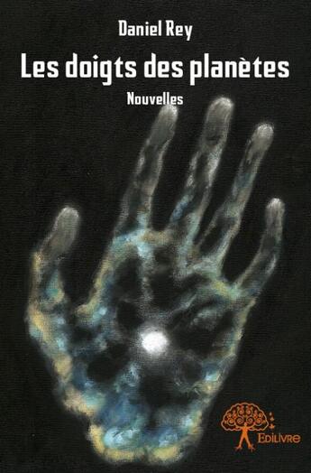 Couverture du livre « Les doigts des planètes » de Daniel Rey aux éditions Edilivre