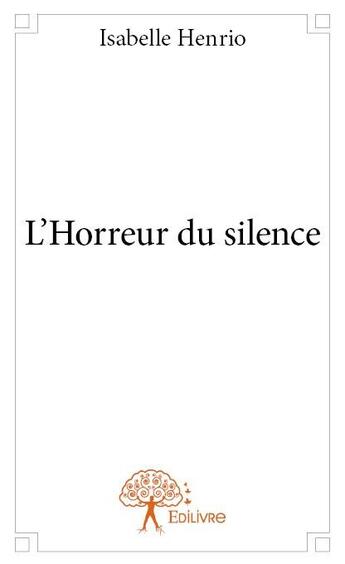 Couverture du livre « L'horreur du silence » de Isabelle Henrio aux éditions Edilivre