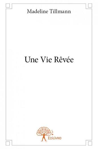 Couverture du livre « Une vie rêvée » de Madeline Tillmann aux éditions Edilivre