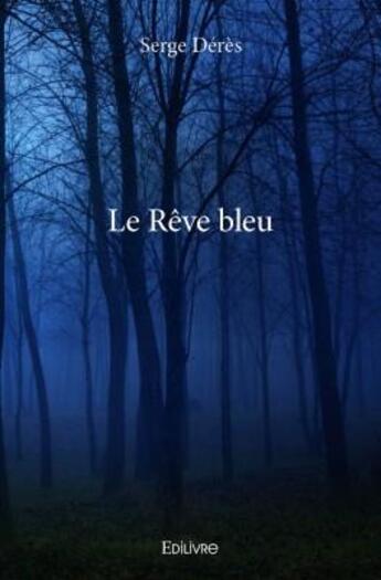 Couverture du livre « Le rêve bleu » de Serge Deres aux éditions Edilivre