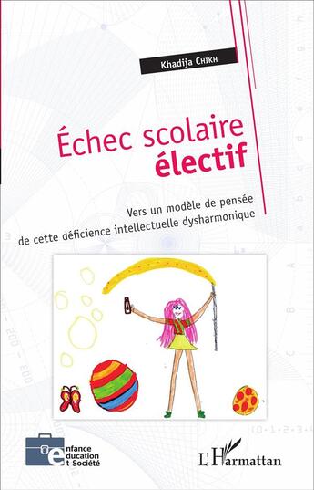 Couverture du livre « Échec scolaire électif : Vers un modèle de pensée de cette déficience intellectuelle dysharmonique » de Khadija Chikh aux éditions L'harmattan