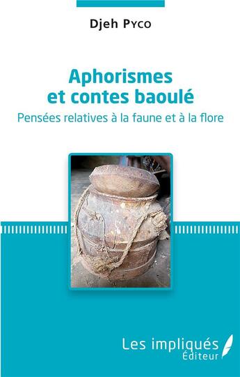 Couverture du livre « Aphorismes et contes baoule : pensées relatives à la faune et à la flore » de Pyco Djeh aux éditions Les Impliques