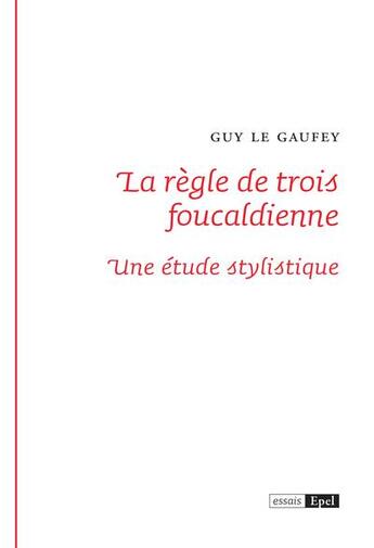Couverture du livre « La règle de trois foulcaldienne : une étude stylistique » de Guy Le Gaufey aux éditions Epel