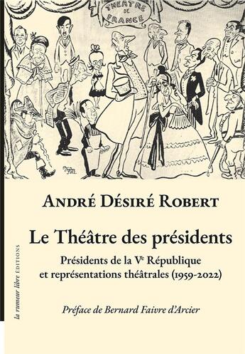 Couverture du livre « Le théâtre des présidents » de André Désiré Robert aux éditions La Rumeur Libre