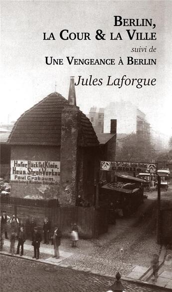 Couverture du livre « Berlin, la cour et la ville ; une vengeance à Berlin » de Jules Laforgue aux éditions L'escalier